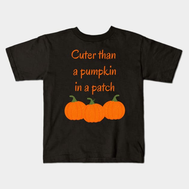 Cuter Than A Pumpkin In A Patch Kids T-Shirt by FeFe's Tee Trendz